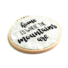 Load image into Gallery viewer, Home is Where the Mountains are Embroidery