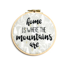 Load image into Gallery viewer, Home is Where the Mountains are Embroidery