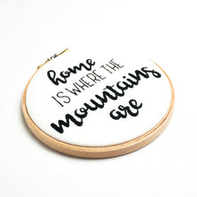 Load image into Gallery viewer, Home is Where the Mountains are Embroidery
