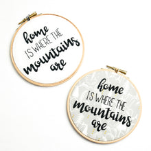 Load image into Gallery viewer, Home is Where the Mountains are Embroidery