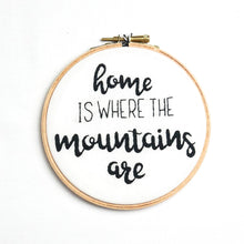 Load image into Gallery viewer, Home is Where the Mountains are Embroidery