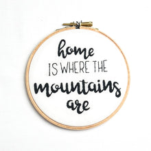 Load image into Gallery viewer, Home is Where the Mountains are Embroidery
